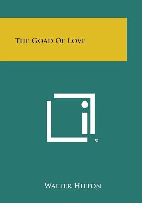 The Goad of Love by Hilton, Walter
