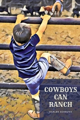 Cowboys Can Ranch by Schrunk, Karlee