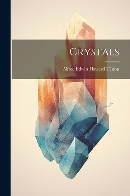 Crystals by Tutton, Alfred Edwin Howard 1864-