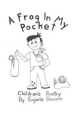 A Frog In My Pocket: Children's Poetry by Giasson, Eugenie