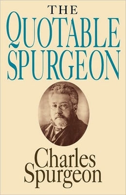The Quotable Spurgeon by Spurgeon, Charles H.