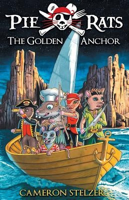 The Golden Anchor: Pie Rats Book 6 by Stelzer, Cameron Paul