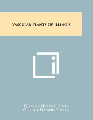 Vascular Plants of Illinois by Jones, George Neville
