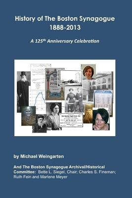 History of The Boston Synagogue 1888-2013: A 125th Anniversary Celebration by Siegel, Bette L.