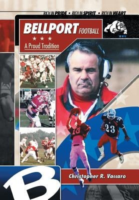 Bellport Football a Proud Tradition by Vaccaro, Christopher R.