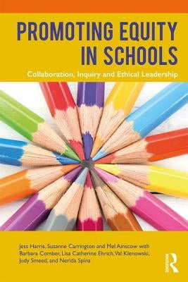 Promoting Equity in Schools: Collaboration, Inquiry and Ethical Leadership by Harris, Jess