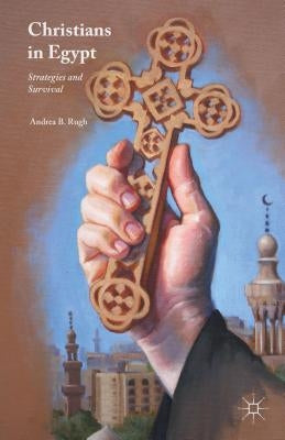 Christians in Egypt: Strategies and Survival by Rugh, Andrea B.