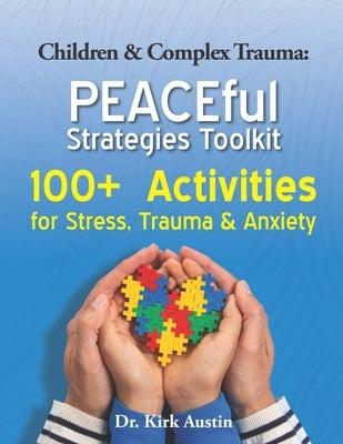 Children & Complex Trauma: PEACEful Strategies Toolkit by Austin, Kirk