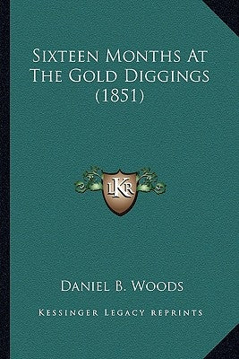 Sixteen Months At The Gold Diggings (1851) by Woods, Daniel B.