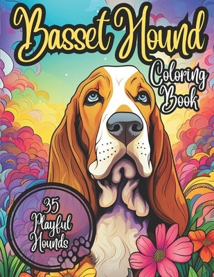 Basset Hound Coloring Book: 35 Cute and Cuddly Basset Hounds to Color: Coloring Book for Kids and Adults by Meppelink, Matt