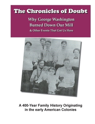 The Chronicles of Doubt: Why George Washington Burned Down Our Mill And Other Stories of Our Family History by Kirkpatrick, Alynne