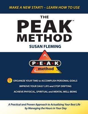 PEAK Method: A Practical and Proven Approach to Actualizing Your Best Life by Managing the Hours in Your Day by Fleming, Susan