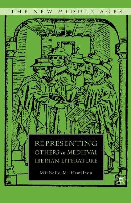 Representing Others in Medieval Iberian Literature by Hamilton, M.