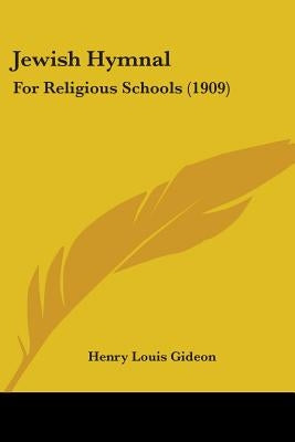 Jewish Hymnal: For Religious Schools (1909) by Gideon, Henry Louis