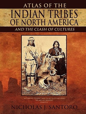 Atlas of the Indian Tribes of North America and the Clash of Cultures by Santoro, Nicholas J.