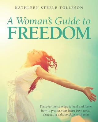 A Woman's Guide To Freedom by Tolleson, Kathleen Steele