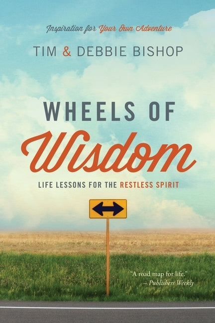 Wheels of Wisdom: Life Lessons for the Restless Spirit by Bishop, Tim