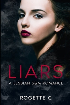 Liars: A Lesbian S&M Romance by C, Rogette