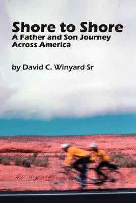 Shore to Shore, a Father-And-Son Journey Across America by Winyard, David C., Sr.
