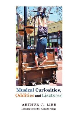 Musical Curiousities, Oddities and Liszts [sic] by Borrego, Kim
