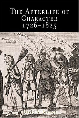 The Afterlife of Character, 1726-1825 by Brewer, David A.