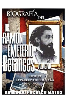 Biografía del Dr. Ramón Emeterio Betances Alacán: Padre de la Patria Puertorriqueña by Pacheco Matos, Armando