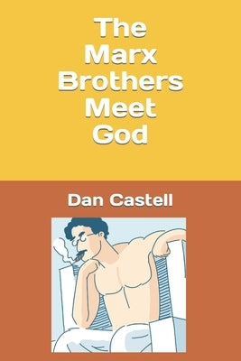 The Marx Brothers Meet God by Castell, Dan