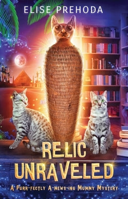 Relic Unraveled: A Purr-fectly A-mews-ing Mummy Mystery by Prehoda, Elise S.