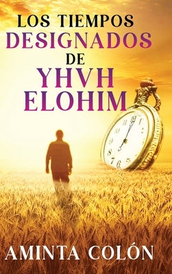 Los Tiempos Designados de YHVH ELOHIM by Colόn, Aminta