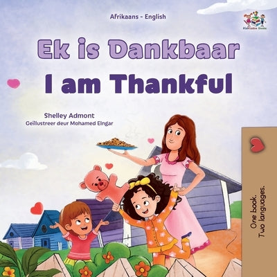 I am Thankful (Afrikaans English Bilingual Children's Book) by Admont, Shelley