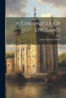 A Chronicle Of England by Doyle, James Edmund