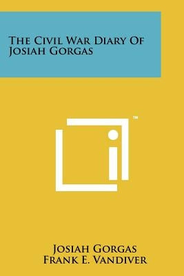 The Civil War Diary Of Josiah Gorgas by Gorgas, Josiah