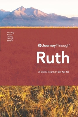 Journey Through Ruth: 30 Biblical Insights By Sim Kay Tee by Sim, Kay Tee