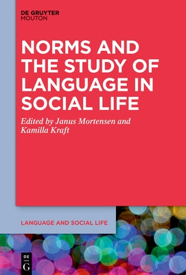 Norms and the Study of Language in Social Life by Mortensen, Janus