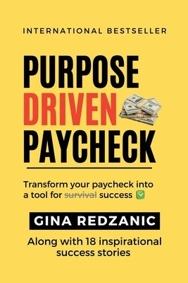 Purpose Driven Paycheck: Transform your paycheck into a tool for survival success by Redzanic, Gina