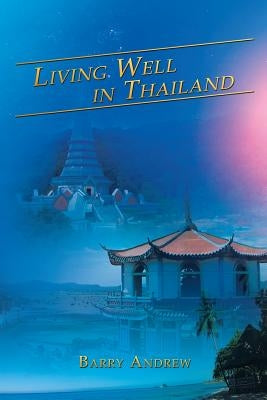 Living Well in Thailand by Andrew, Barry