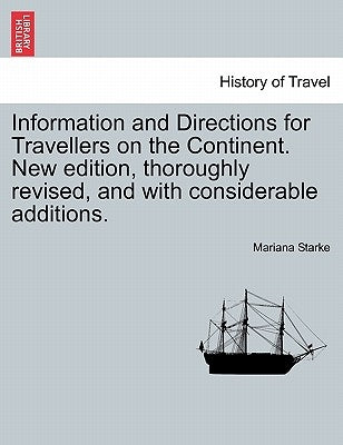 Information and Directions for Travellers on the Continent. New edition, thoroughly revised, and with considerable additions. by Starke, Mariana