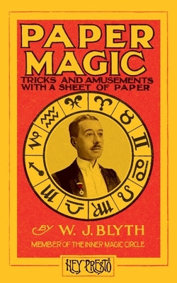 Paper Magic (Hey Presto Magic Book): Tricks and Amusements with a Sheet of Paper by Blyth, Will