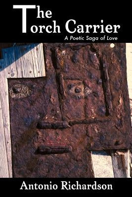 The Torch Carrier (A Poetic Saga of Love) by Richardson, Antonio