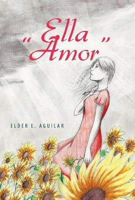 Ella "Amor" by Aguilar Penagos, Elder Eroy