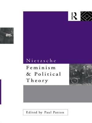 Nietzsche, Feminism and Political Theory by Patton, Paul