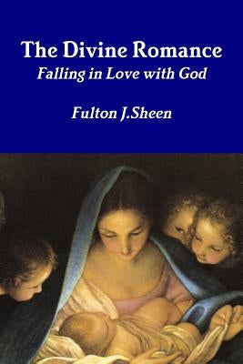 The Divine Romance by Sheen, Fulton J.