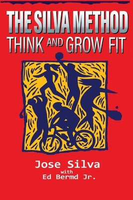 The Silva Method: Think and Grow Fit by Silva, Jose