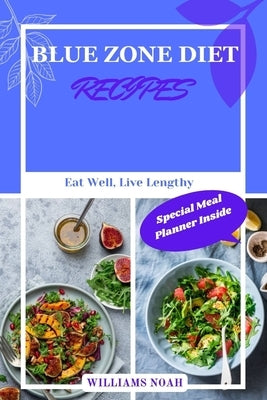 Blue Zone Diet Recipes: Eat Well, Live Lengthy by Noah, Williams