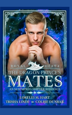The Dragon Prince's Mates: An M/M MPreg Shifter Romance by Dunbar, Colbie