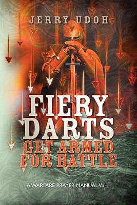 Fiery Darts: Get Armed For Battle: A Warfare Prayer Manual Vol. 1 by Udoh, Jerry