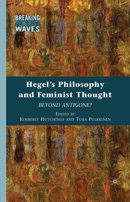 Hegel's Philosophy and Feminist Thought: Beyond Antigone? by Hutchings, K.