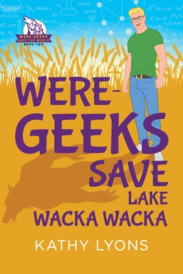 Were-Geeks Save Lake Wacka Wacka: Volume 2 by Lyons, Kathy