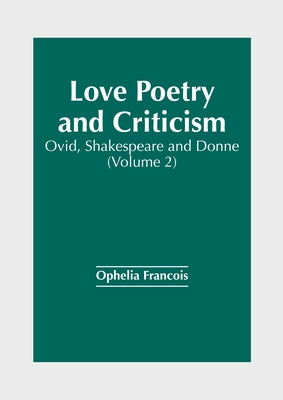 Love Poetry and Criticism: Ovid, Shakespeare and Donne (Volume 2) by Francois, Ophelia