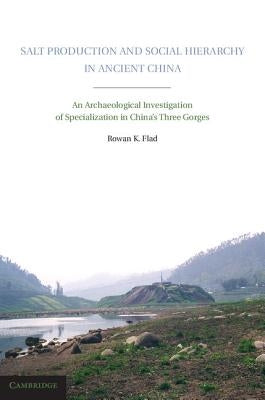 Salt Production and Social Hierarchy in Ancient China by Flad, Rowan K.